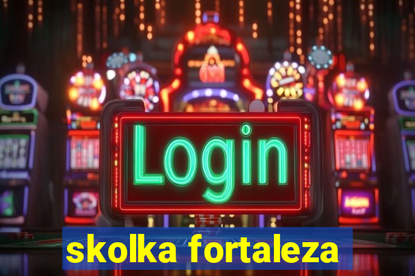 skolka fortaleza